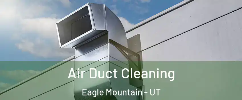  Air Duct Cleaning Eagle Mountain - UT