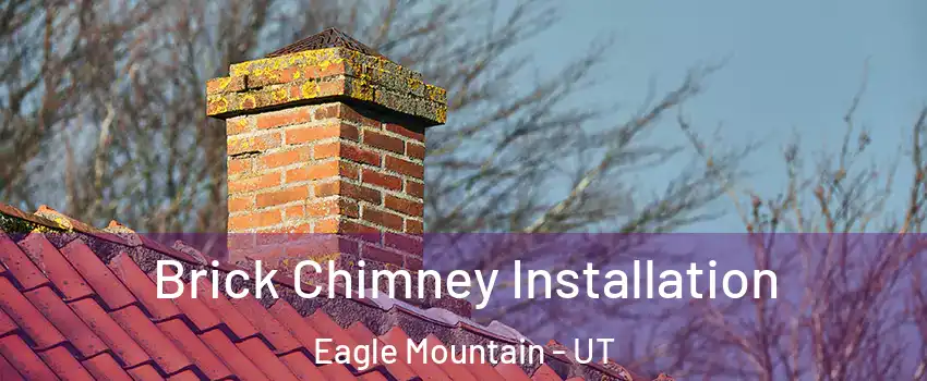  Brick Chimney Installation Eagle Mountain - UT