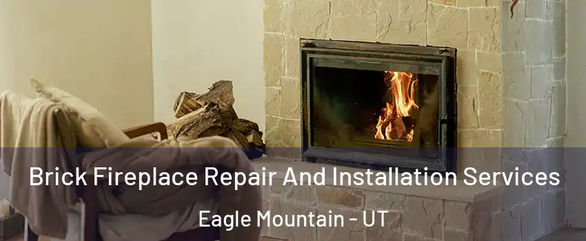  Brick Fireplace Repair And Installation Services Eagle Mountain - UT