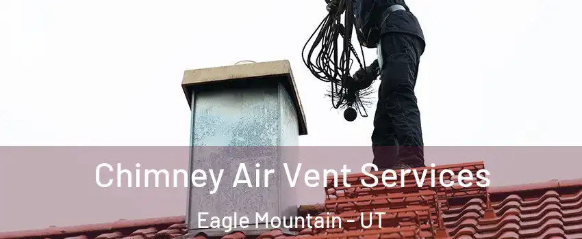  Chimney Air Vent Services Eagle Mountain - UT