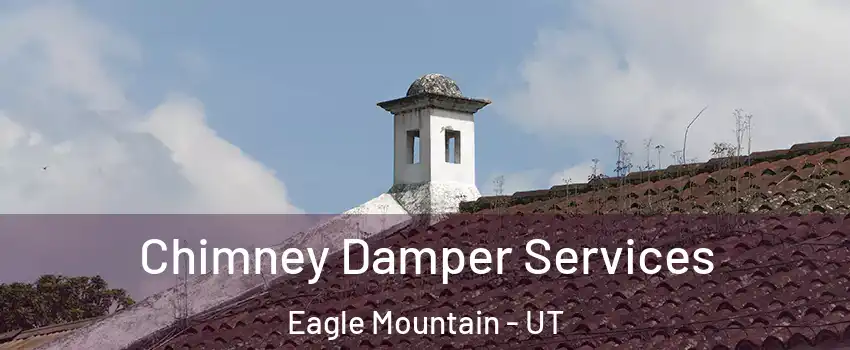  Chimney Damper Services Eagle Mountain - UT