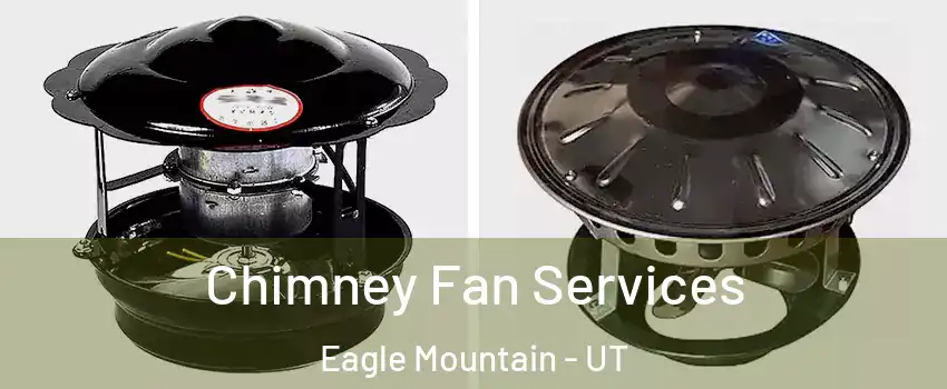  Chimney Fan Services Eagle Mountain - UT
