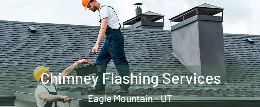  Chimney Flashing Services Eagle Mountain - UT
