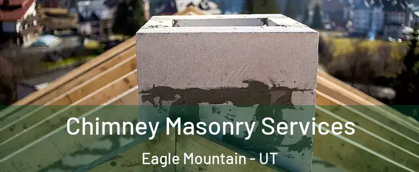  Chimney Masonry Services Eagle Mountain - UT