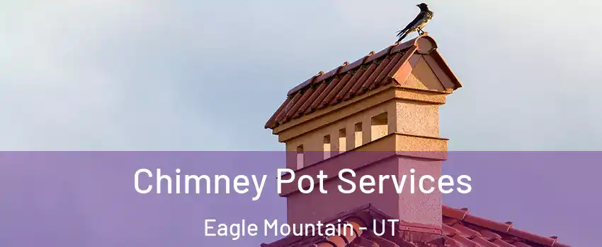  Chimney Pot Services Eagle Mountain - UT