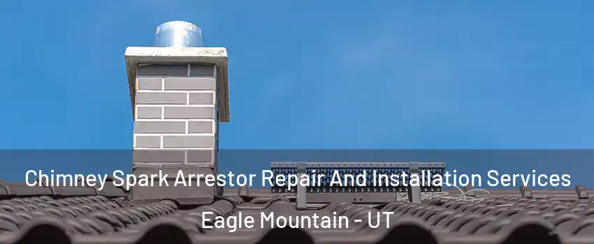  Chimney Spark Arrestor Repair And Installation Services Eagle Mountain - UT