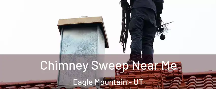  Chimney Sweep Near Me Eagle Mountain - UT