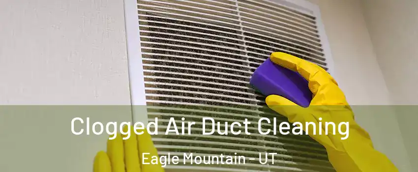  Clogged Air Duct Cleaning Eagle Mountain - UT