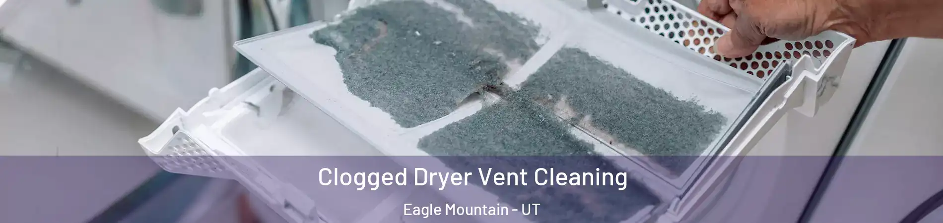  Clogged Dryer Vent Cleaning Eagle Mountain - UT