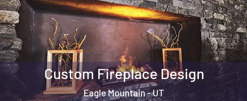  Custom Fireplace Design Eagle Mountain - UT