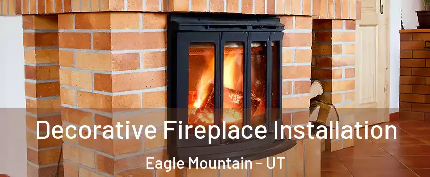  Decorative Fireplace Installation Eagle Mountain - UT