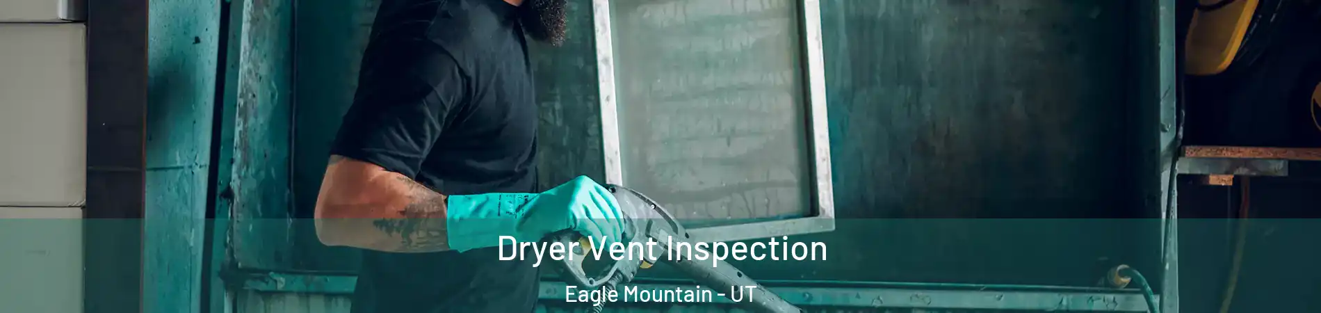  Dryer Vent Inspection Eagle Mountain - UT