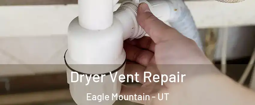  Dryer Vent Repair Eagle Mountain - UT