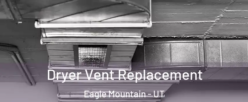  Dryer Vent Replacement Eagle Mountain - UT