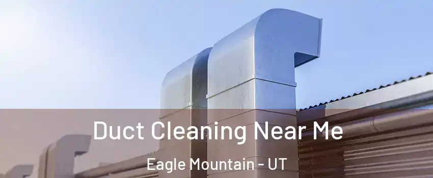  Duct Cleaning Near Me Eagle Mountain - UT