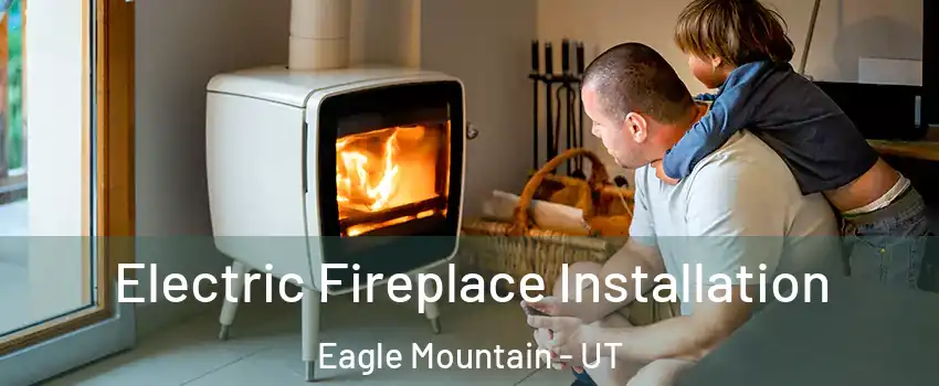  Electric Fireplace Installation Eagle Mountain - UT