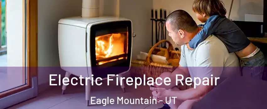  Electric Fireplace Repair Eagle Mountain - UT