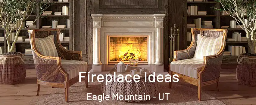  Fireplace Ideas Eagle Mountain - UT