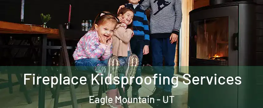  Fireplace Kidsproofing Services Eagle Mountain - UT
