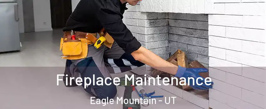  Fireplace Maintenance Eagle Mountain - UT