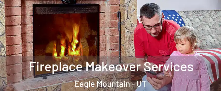  Fireplace Makeover Services Eagle Mountain - UT