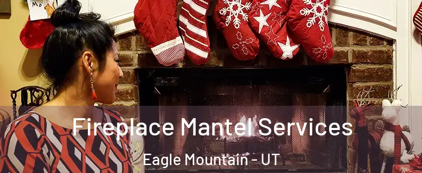  Fireplace Mantel Services Eagle Mountain - UT
