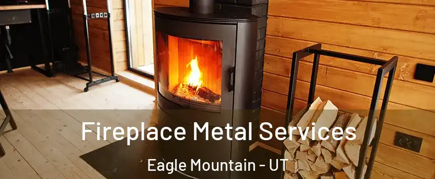  Fireplace Metal Services Eagle Mountain - UT