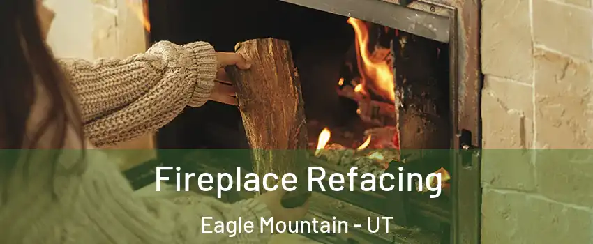  Fireplace Refacing Eagle Mountain - UT
