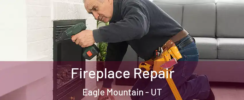  Fireplace Repair Eagle Mountain - UT