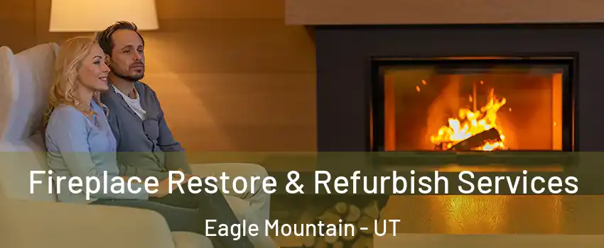  Fireplace Restore & Refurbish Services Eagle Mountain - UT