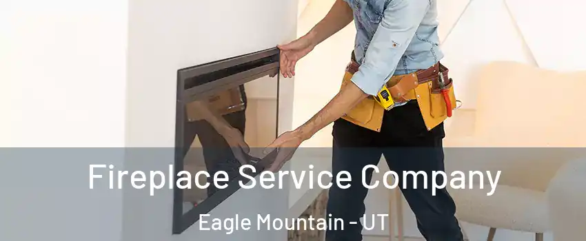 Fireplace Service Company Eagle Mountain - UT