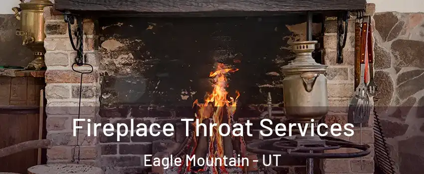  Fireplace Throat Services Eagle Mountain - UT
