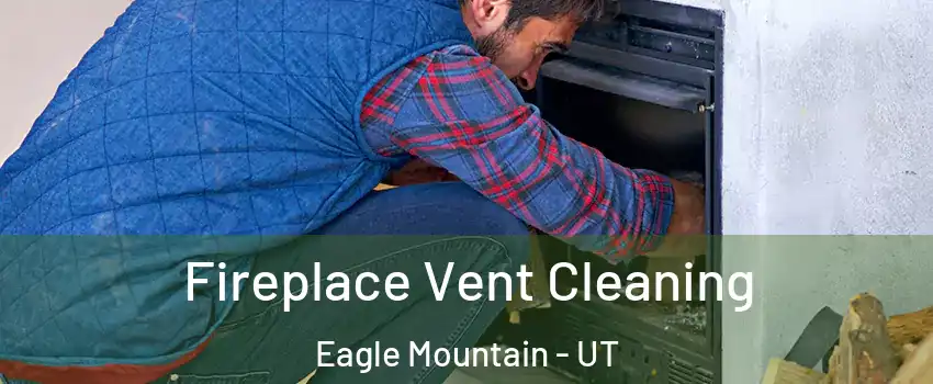  Fireplace Vent Cleaning Eagle Mountain - UT