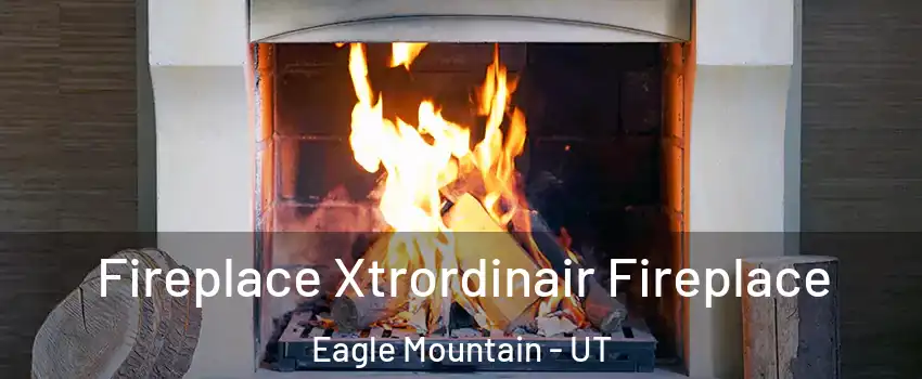 Fireplace Xtrordinair Fireplace Eagle Mountain - UT