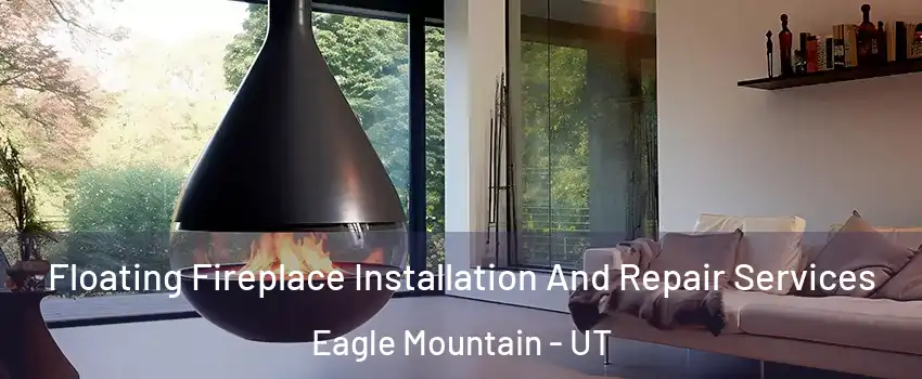  Floating Fireplace Installation And Repair Services Eagle Mountain - UT