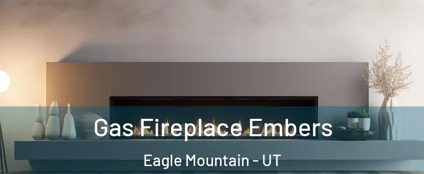  Gas Fireplace Embers Eagle Mountain - UT