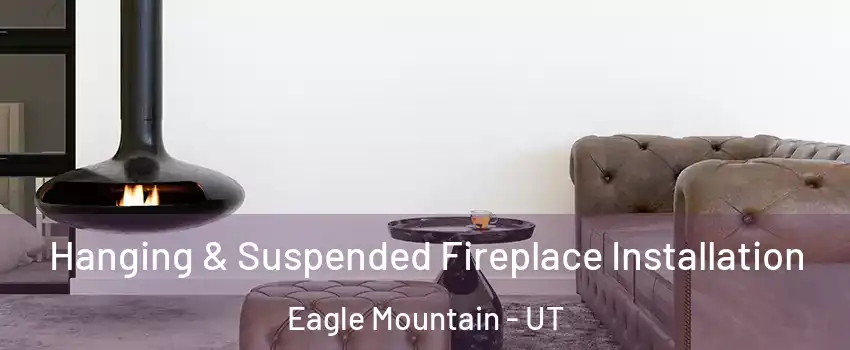  Hanging & Suspended Fireplace Installation Eagle Mountain - UT