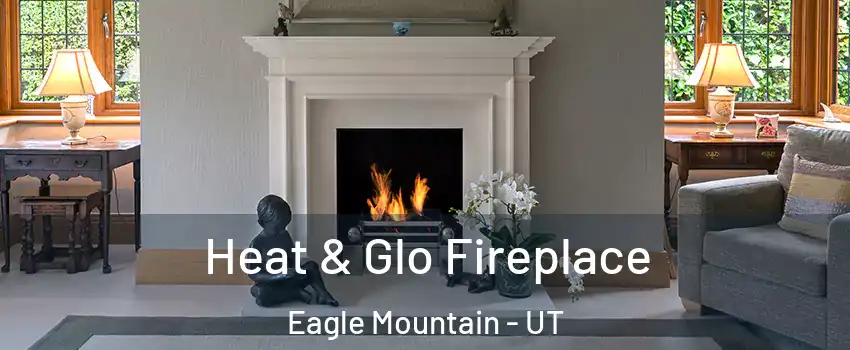  Heat & Glo Fireplace Eagle Mountain - UT