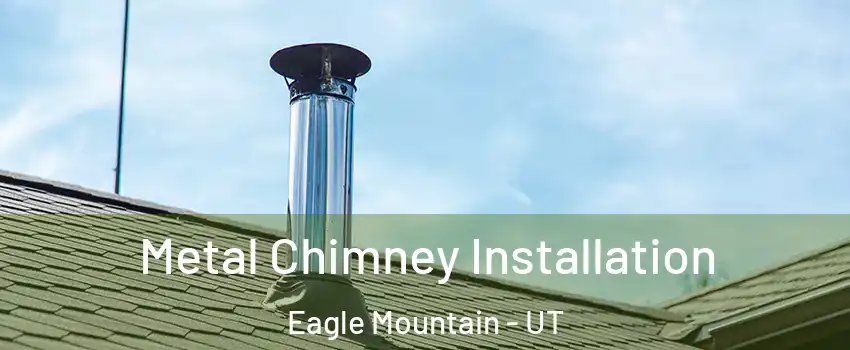  Metal Chimney Installation Eagle Mountain - UT