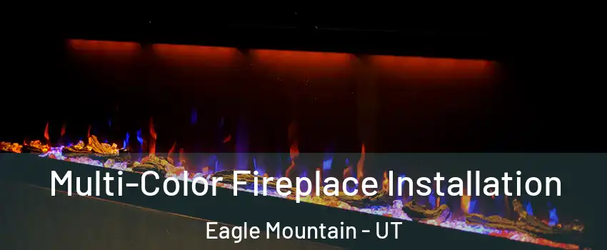  Multi-Color Fireplace Installation Eagle Mountain - UT