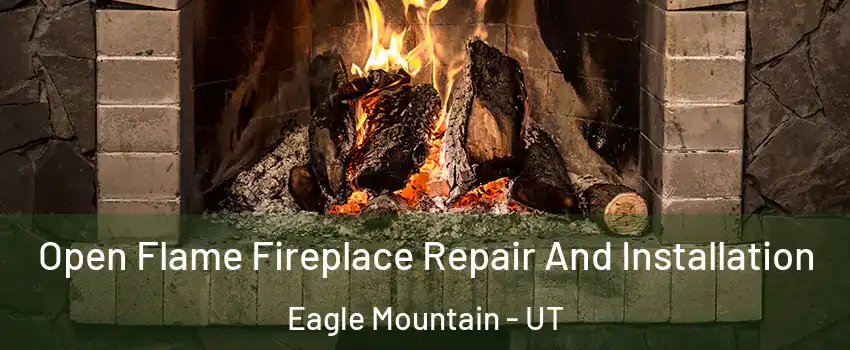  Open Flame Fireplace Repair And Installation Eagle Mountain - UT