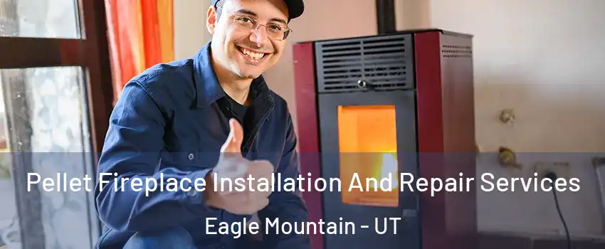  Pellet Fireplace Installation And Repair Services Eagle Mountain - UT