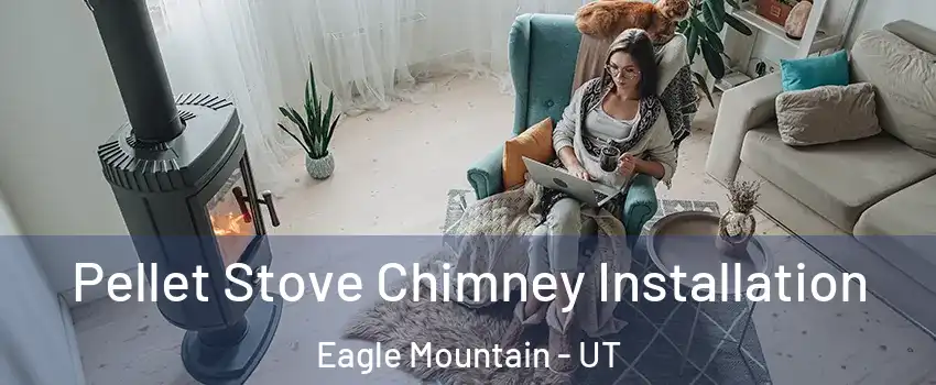  Pellet Stove Chimney Installation Eagle Mountain - UT