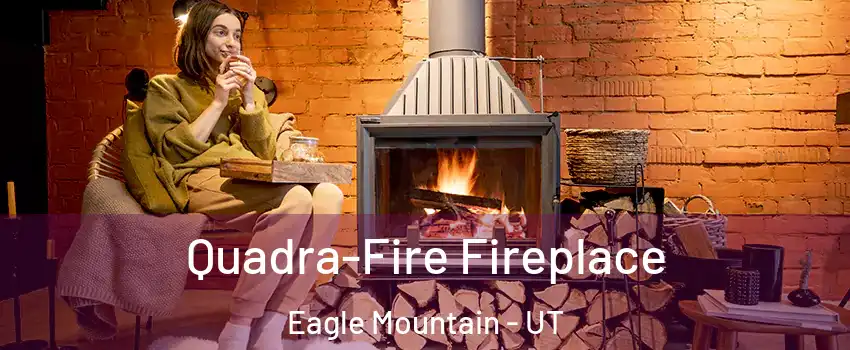  Quadra-Fire Fireplace Eagle Mountain - UT