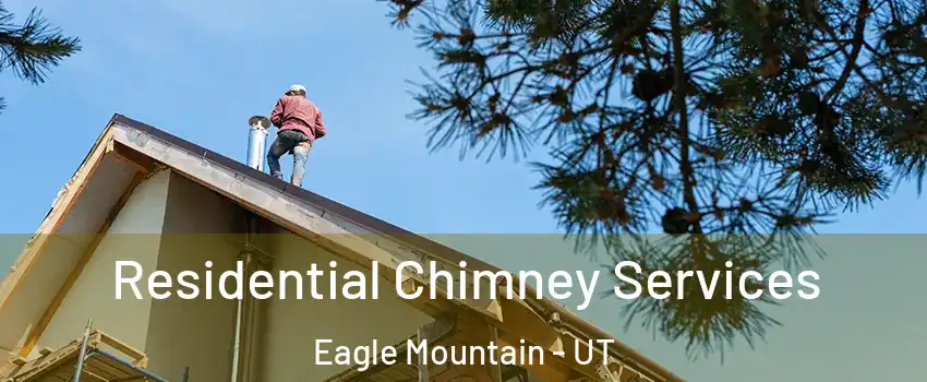  Residential Chimney Services Eagle Mountain - UT