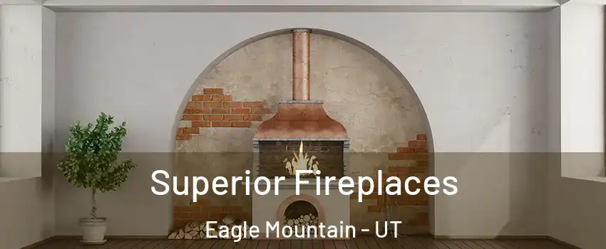  Superior Fireplaces Eagle Mountain - UT