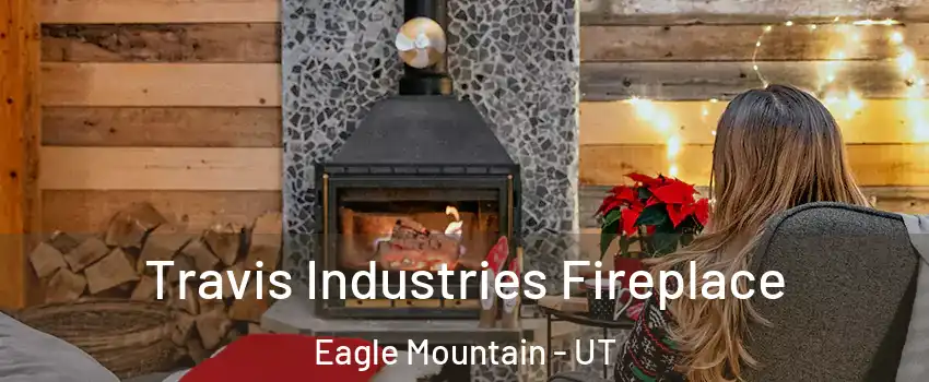  Travis Industries Fireplace Eagle Mountain - UT