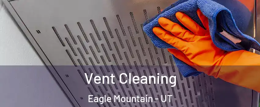  Vent Cleaning Eagle Mountain - UT