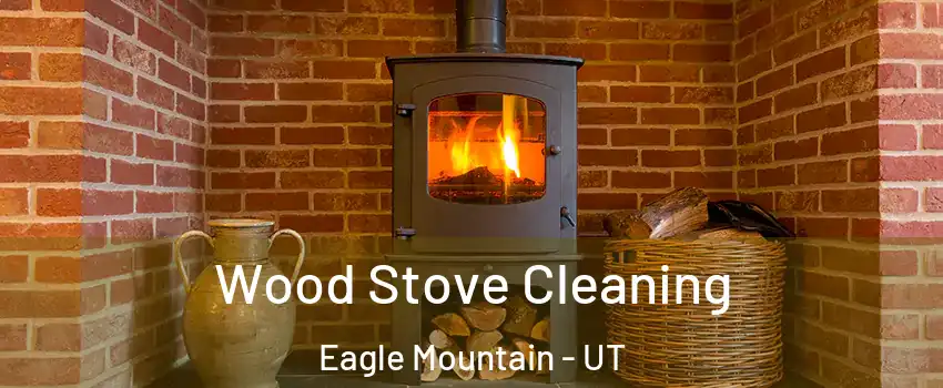  Wood Stove Cleaning Eagle Mountain - UT