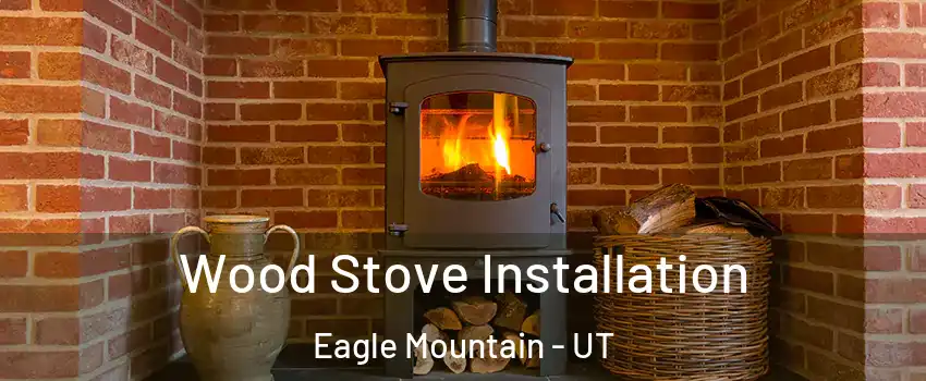  Wood Stove Installation Eagle Mountain - UT